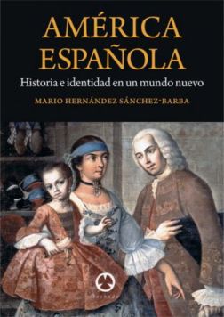 Portada del libro “América Española. Historia e identidad en un mundo nuevo”, de 878 páginas, del que es autor Mario Hernández Sánchez- Barba