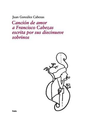 "Canción de amor a Francisco Cabezas escrita por sus diecinueve sobrinos", de Juan González Cabezas