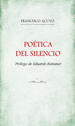 "Poética del silencio (en el ser del verso, la música de la nada)", de Francisco Acuyo