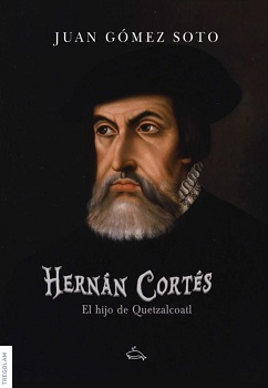Hernán Cortés, el hijo de Quetzalcoátl