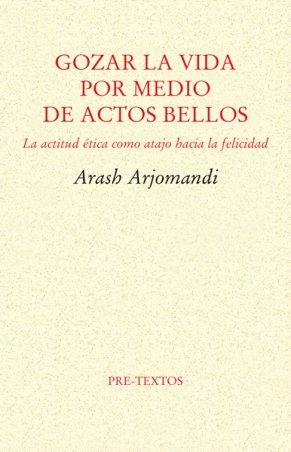 Arash Arjomandi, discípulo de Eugenio Trías, publica en Pre-Textos su ensayo \'Gozar la vida por medio de actos bellos\'