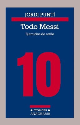 Jordi Puntí publica el ensayo literario "Todo Messi. Ejercicios de estilo"