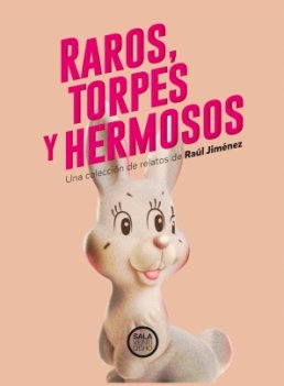 \'Raros, torpes y hermosos\', el esperpento toma las librerías de la mano de Raúl Jiménez.