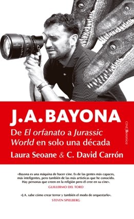 \'J. A. Bayona\', de Laura Seoane y David Carrón, un libro sobre el afamado director de cine: “La máquina de hacer cine”
