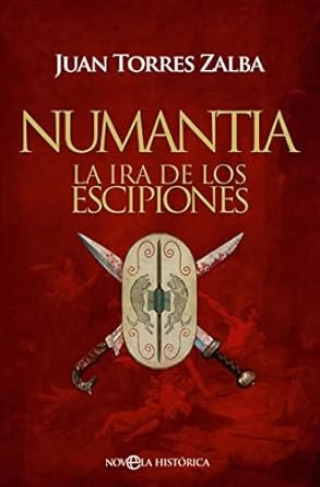 "Numantia. La ira de los Escipiones·, de Juan Torres Zalba