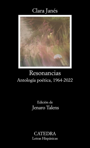 Resonancias. Antología poética 1964-2022. Madrid, Ediciones Cátedra, 2022. Colección Letras Hispánicas. Jenaro Talens, editor literario.