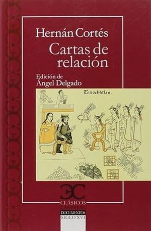 "Cartas de relación", de Hernán Cortés. Edición de Ángel Delgado
