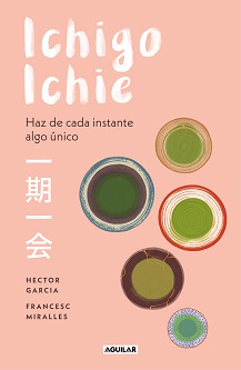 "Ichigo ichie", de Héctor García y Francesc Miralles, cada momento de nuestra vida es irrepetible