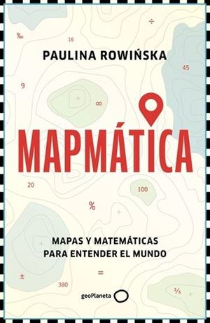 "Mapmática", de Paulina Rowinska