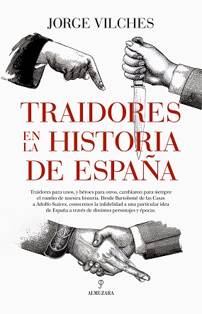 “Traidores en la historia de España”, de Jorge Vilches, traidores para unos, héroes para otros