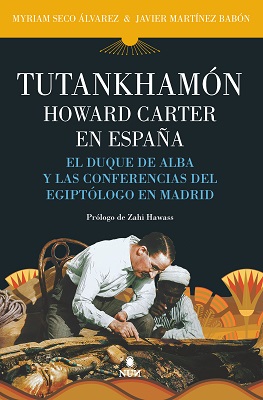 Tutankhamón. Howard Carter en España. El duque de Alba y las conferencias del egiptólogo en Madrid
