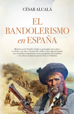 “El bandolerismo en España”, de César Alcalá, una historia de ilustres bandoleras como “La Tuerta”, “Pepa la Loba” o “La Manola”