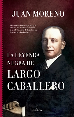 “La leyenda negra de Largo Caballero”, de Juan Moreno