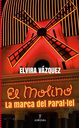 “El Molino, la marca del Paral·lel”, de Elvira Vázquez, narra la aventura empresarial que llevó a cabo la autora para recuperar el cabaret más canalla de Barcelona