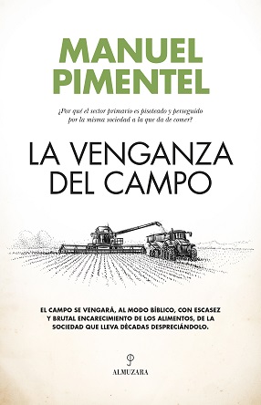 “La venganza del campo” de Manuel Pimentel, ¿por qué el sector primario es pisoteado y perseguido por la misma sociedad a la que da de comer?