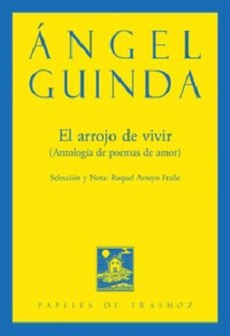 "El arrojo de vivir (Antología de poemas de amor)", de Ángel Guinda