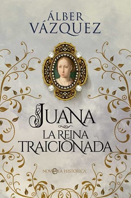 Juana. La reina traicionada