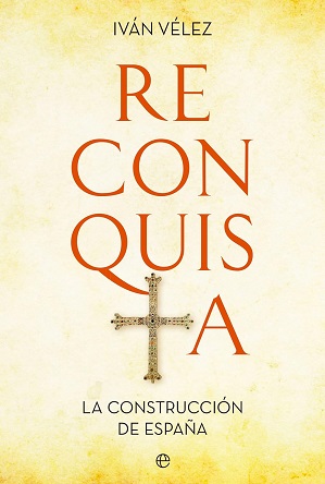 "Reconquista. La construcción de España", de Iván Vélez