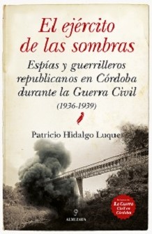 "El ejército de las sombras", de Patricio Hidalgo Luque, da a conocer la actuación de guerrilleros y espías republicanos durante al Guerra Civil