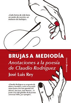 Se publica "Brujas a mediodía. Anotaciones a la poesía de Claudio Rodríguez", de José Luis Rey Cano