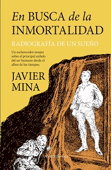 "En busca de la inmortalidad", de Javier Mina, un esclarecedor ensayo sobre el principal anhelo del ser humano desde el albor de los tiempos