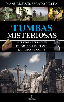 "Tumbas misteriosas", de Manuel Jesús Segado Uceda, lo que llevaron a la tumba a ilustres personajes
