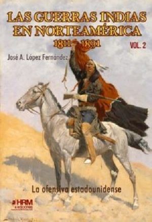 "Las guerras indias en Norteamérica. 1811-1891. La ofensiva estadounidense. Vol. 2", de José A. López Fernández