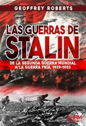 "Las guerras de Stalin", de Geoffrey Roberts
