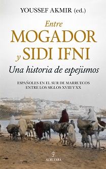 "Entre Mogador y Sidi Ifni. Una historia de espejismos", de Youssef Akmir, un libro que arroja luz sobre aspectos poco conocidos del pasado común hispano-marroquí