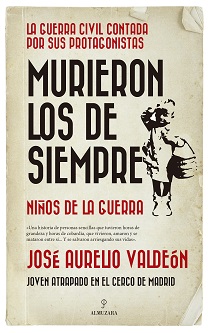 "Murieron los de siempre", de José Aurelio Valdeón, un testimonio conmovedor y coral sobre la Guerra Civil