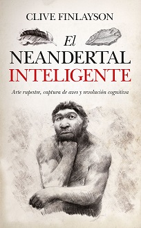 "El Neandertal inteligente", de Clive Finlayson, un vuelco a las teorías clásicas sobre los orígenes humanos