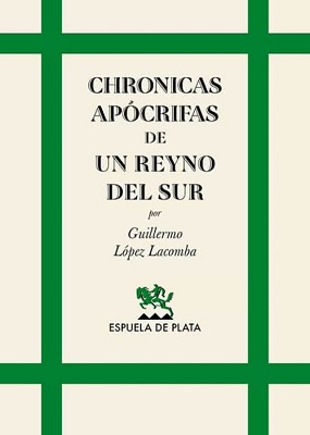 “Chronicas apócrifas de un reyno del sur”, de Guillermo López Lacomba