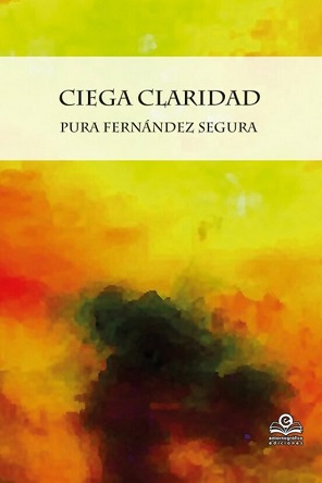 "Ciega claridad", de Pura Fernández Segura