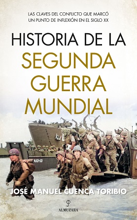 “Historia de la Segunda Guerra Mundial”, de José Manuel Cuenca Toribio, las claves del conflicto que marcó un punto de inflexión en el siglo XX