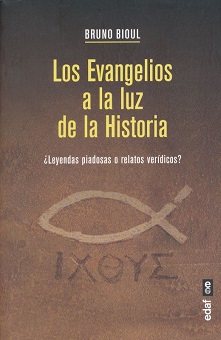 "Los Evangelios a la luz de la Historia. ¿Leyendas piadosas o relatos verídicos?", de Bruno Bioul
