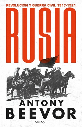 "Rusia. Revolución y guerra civil. 1917-1921", de Antony Beevor
