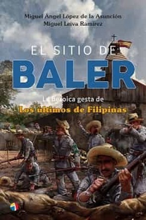 "El sitio de Baler", de Miguel Ángel López de la Asunción y Miguel Leiva Ramírez