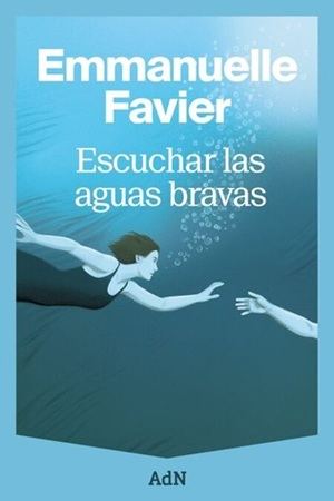 "Escuchar las aguas bravas": La nueva novela de Emmanuelle Favier que explora el amor y el silencio en las profundidades del mar