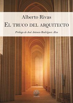 Alberto Rivas presenta “El truco del arquitecto”: una vuelta al origen mítico de todo para entender la nada