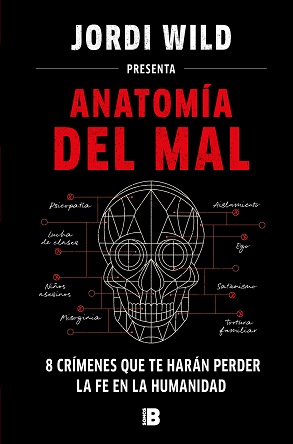 Vuelve Jordi Wild con 'Anatomía del mal', un libro de true crime sobre ocho crímenes que te harán perder la fe en la humanidad