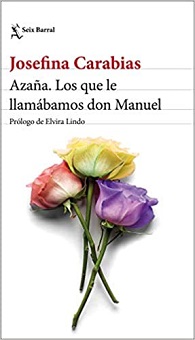 "Azaña. Los que le llamábamos don Manuel", más que una biografía es una semblanza personalísima de Josefina Carabias, una de las pioneras del periodismo en nuestro país