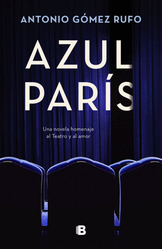 Ya en todas las librerías del país 'Azul París'de Antonio Gómez Rufo