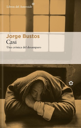 "Casi. Una crónica del desamparo", de Jorge Bustos, es un retrato literario que busca poner rostro y nombre al sinhogarismo en España