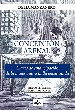 Concepción Arenal. Concepción Arenal. Claves de emancipación de la mujer que se halla encarcelada