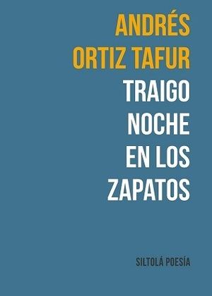 "Traigo noche en los zapatos", de Andrés Ortiz Tafur poeta afincado en Cortijo Viejo (Santiago-Pontones) en la Sierra de Segura