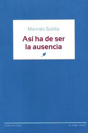 "Así ha de ser la ausencia”, de Marinés Scelta
