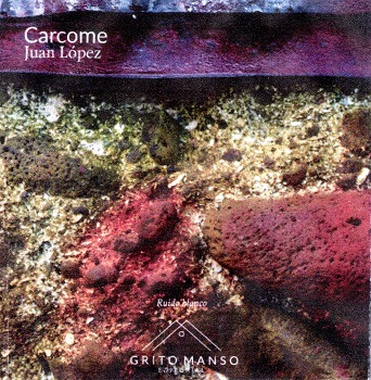 “Carcome”, nuevo logro del poeta Juan López