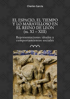 El espacio, el tiempo y lo maravilloso en el Reino de León (SS. XI-XIII)