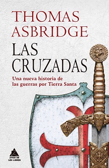 "Las cruzadas. Una nueva historia de las guerras por Tierra Santa", de Thomas Asbridge