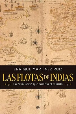 "Las flotas de Indias. La revolución que cambió el mundo", de Enrique Martínez Ruiz